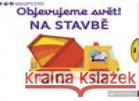 Objevujeme svět! Na stavbě Nathalie Choux 9788025621264 Svojtka