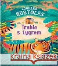 Zoopark Hustoles: Trable s tygrem Tamsyn Murray 9788025623695