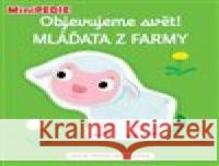 MiniPEDIE – Objevujeme svět!  Mláďata z farmy  9788025627723 Svojtka & Co.