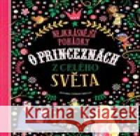 Nejkrásnější pohádky o princeznách z celého světa Stefania Leonardi Hartley 9788025635926