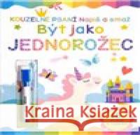 Být jako jednorožec Napiš a smaž  9788025637777 Svojtka & Co.