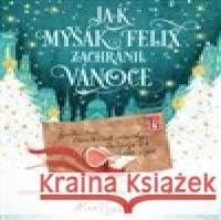 Jak myšák Felix zachránil Vánoce Alex T. Smith 9788025637838 Svojtka & Co.