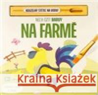 Nech ožít barvy Na farmě  9788025638781 Svojtka & Co.