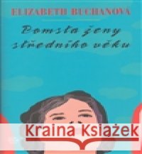 Pomsta ženy středního věku Elizabeth Buchanová 9788025700396 Argo