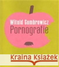 Pornografie Witold Gombrowicz 9788025702031 Argo