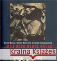 Můj děda nebyl nácek Harald Welzer 9788025702284