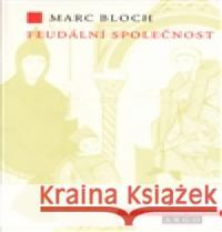 Feudální společnost Marc Bloch 9788025702369