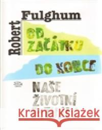 Od začátku do konce Robert Fulghum 9788025702451 Argo