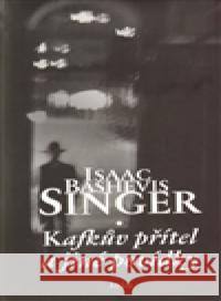 Kafkův přítel a jiné povídky Isaac Bashevis Singer 9788025703069