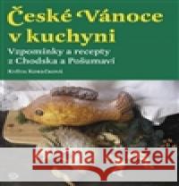 České Vánoce v kuchyni. Vzpomínky a recepty z Chodska a Pošumaví Květa Korečková 9788025703663 Argo