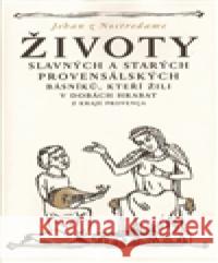 Životy slavných a starých provensálských básníků, kteří žili v dobách hrabat Jehan Nostredame 9788025703670