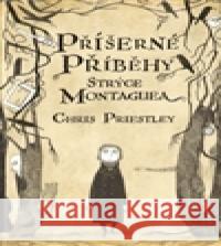 Příšerné příběhy strýce Montaguea Chris Priestley 9788025704059