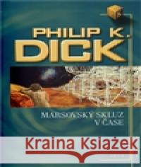 Marsovský skluz v čase Philip K. Dick 9788025704400 Argo
