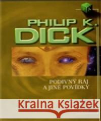 Podivný ráj a jiné povídky Philip K. Dick 9788025704752 Argo