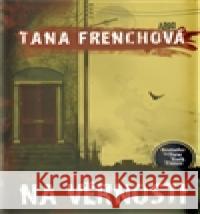 Na věrnosti (brož.) Tana FrenchovÃ¡ 9788025707227 Argo