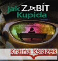 Jak zabít Kupida Louise VossovÃ¡ 9788025707340 Argo