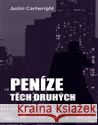 Peníze těch druhých Justin Cartwright 9788025709115