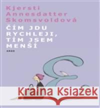 Čím jdu rychleji, tím jsem menší Kjersti A. SkomsvoldovÃ¡ 9788025710944