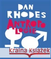 Antropologie Dan Rhodes 9788025711774