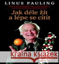 Jak žít déle a cítit se lépe Linus Pauling 9788025712252 Argo