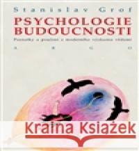 Psychologie budoucnosti Stanislav Grof 9788025713105