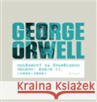 Ohlédnutí za španělskou válkou: Eseje II. (1942–1944) George Orwell 9788025713532 Argo