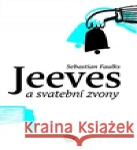 Jeeves a svatební zvony Sebastian Faulks 9788025713891 Argo