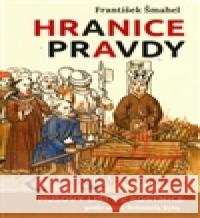 Hranice pravdy František Šmahel 9788025714034 Argo