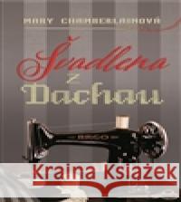 Švadlena z Dachau Mary Chamberlainová 9788025716205 Argo