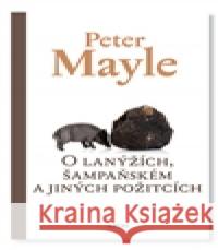 O lanýžích, šampaňském a jiných požitcích Peter Mayle 9788025716311 Argo