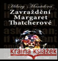 Zavraždění Margaret Thatcherové Hilary Mantelová 9788025717349