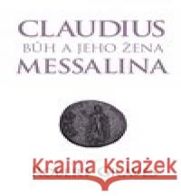 Claudius bůh a jeho manželka Messalina Robert Graves 9788025717561