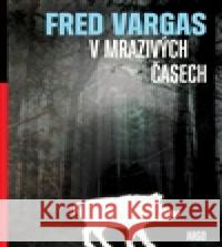 V mrazivých časech Fred Vargas 9788025718933