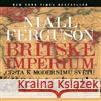 Britské impérium Niall Ferguson 9788025720103