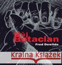 Můj Bataclan Fred Dewilde 9788025721544