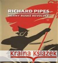 Dějiny ruské revoluce Richard Pipes 9788025722039