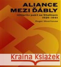 Aliance mezi ďábly: Hitlerova dohoda se Stalinem 1939-1941 Roger Moorhouse 9788025722725 Argo