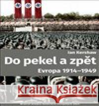 Do pekla a zpět: Evropa 1914-1949 Ian Kershaw 9788025723012 Argo