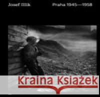 Praha 1945 - 1958 Josef Illík 9788025726457 Argo