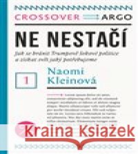 Ne nestačí: Jak se bránit Trumpově šokové politice a získat svět, jaký potřebujeme Naomi Kleinová 9788025726785