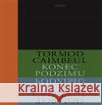 Konec podzimu Tormod Caimbeul 9788025726877 Argo