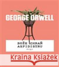 Bože chraň aspidistru George Orwell 9788025727348 Argo