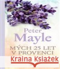 Mých 25 let v Provenci Peter Mayle 9788025727768