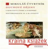 Duchové dějiny v kontextu české a evropské historiografie Mikuláš Čtvrtník 9788025728093