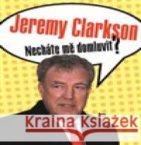 Necháte mě domluvit? Jeremy Clarkson 9788025728307