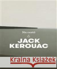 Na cestě Jack Kerouac 9788025729977