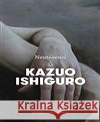 Neutěšenci Kazuo Ishiguro 9788025730980