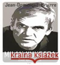 Milan Kundera - Život spisovatele Jean-Dominique Brierre 9788025733271