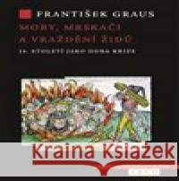 Mory, mrskači a vraždění Židů. 14. století jako doba krize František Graus 9788025733806