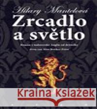 Zrcadlo a světlo Hilary Mantelová 9788025736852 Argo